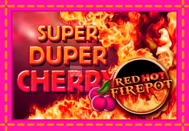 Slot machine Super Duper Cherry Red Hot Firepot