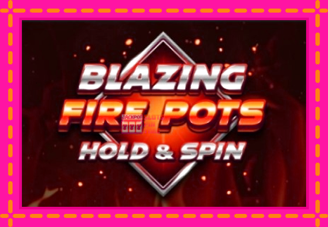 Slot machine Blazing Fire Pots Hold & Spin