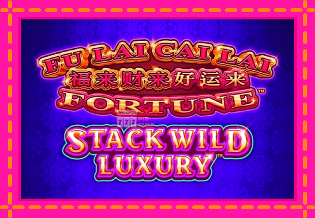 Slot machine Fu Lai Cai Lai Stack Wild Luxury