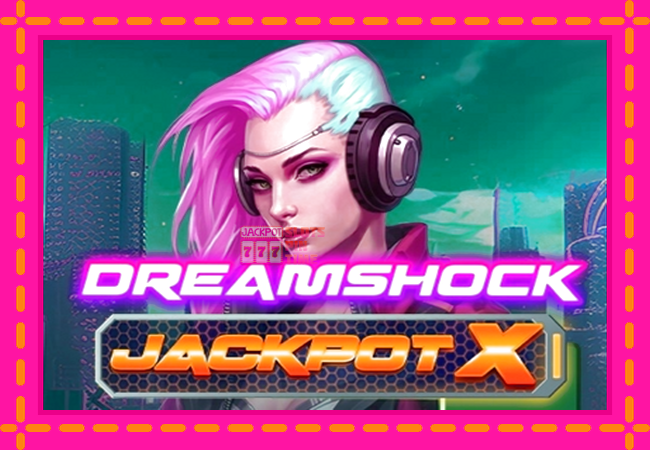 Slot machine Dreamshock: Jackpot X